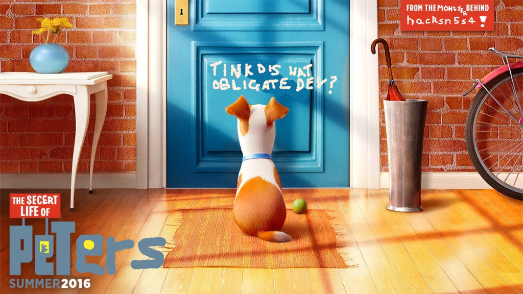 A modified version of the poster for the 2016 film "The Secret Life of Pets", with the text "The Secret Life of Peters". The dog has the text "Tink Dis Wat Obligate Dev?" above its head.